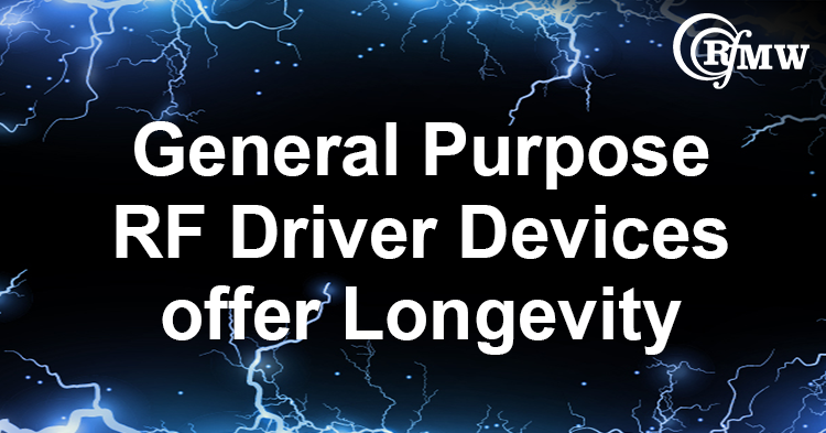 General Purpose RF Driver Devices offer Longevity