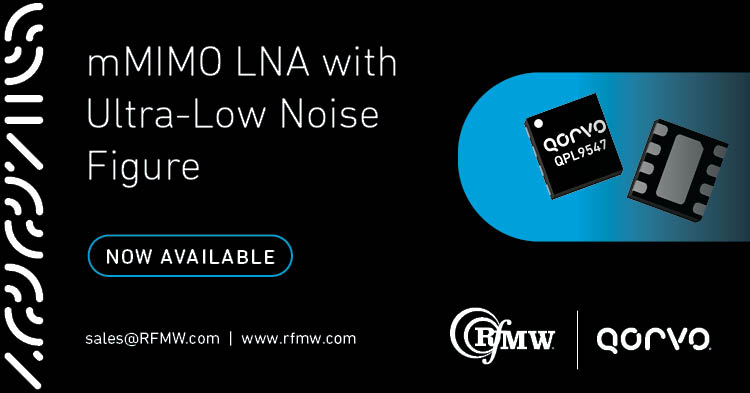 Qorvo’s QPL9547 ultra-low noise amplifier offers 0.3 dB noise figure and operational bandwidth from 0.1 to 6 GHz