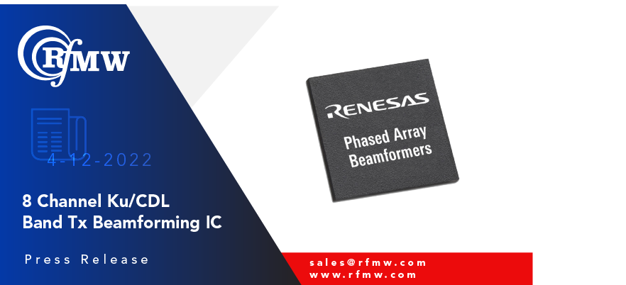 The Renesas F6521S is an 8-channel transmit, active beamforming RFIC designed for applications in Ku-Band (13.75 to 14.5 GHz) SATCOM planar phased array antennas.