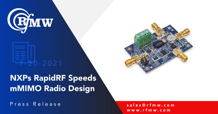 NXP’s RapidRF front-end reference designs accelerate design time and prototyping for massive MIMO radio units, or small cell output devices or even as drivers for high-power macro base stations