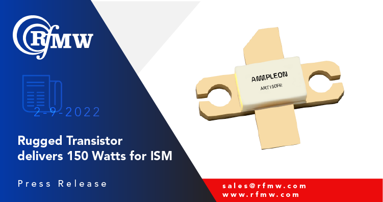 The Ampleon ART150FEU, LDMOS power transistor provides 150 W of pulsed or CW RF energy for ISM applications ranging from 1 to 650 MHz.