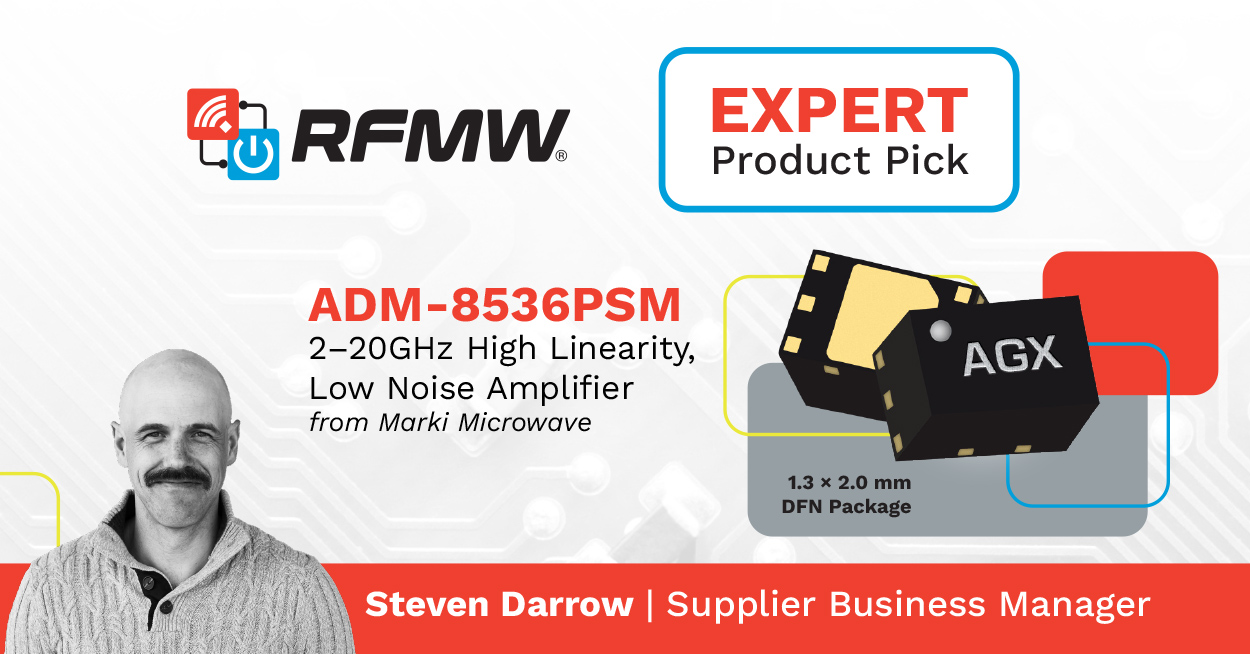 RFMW Supplier Business Manager Steven Darrow picks Marki ADM-8536PSM 1-20GHz LNA