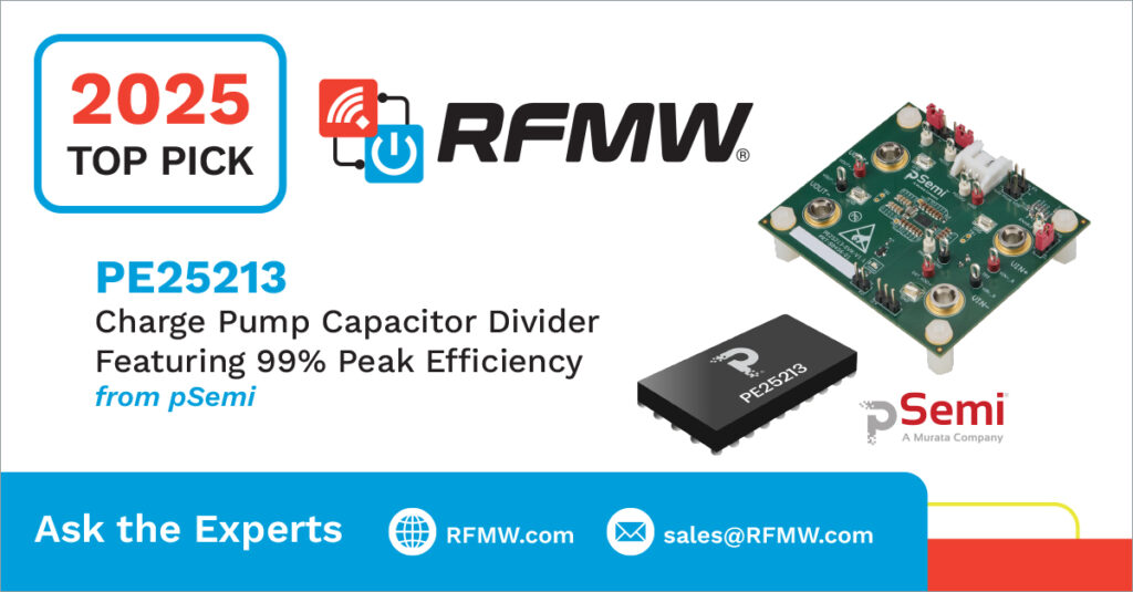 RFMW 2025 Top Pick, pSemi PE25213 Charge Pump Capacitor Divider Featuring 99% Peak Efficiency